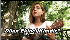 Dilan Ekinci Kimdir? Nereli Hayatı