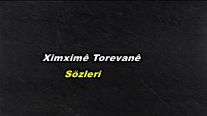 Rewşan Çeliker Ximximê Torevanê Şarkı Sözleri Türkçe